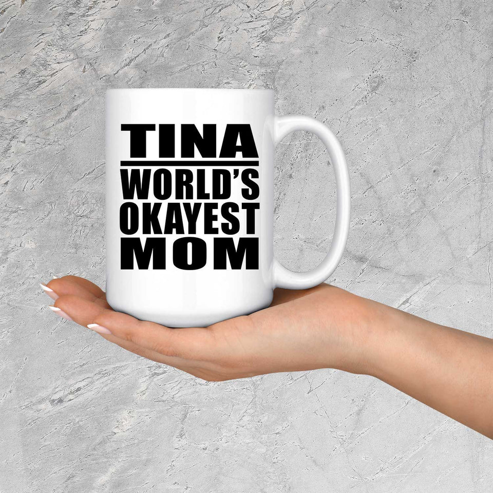 Tina World's Okayest Mom - 15 Oz Coffee Mug