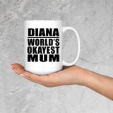 Diana World's Okayest Mum - 15 Oz Coffee Mug