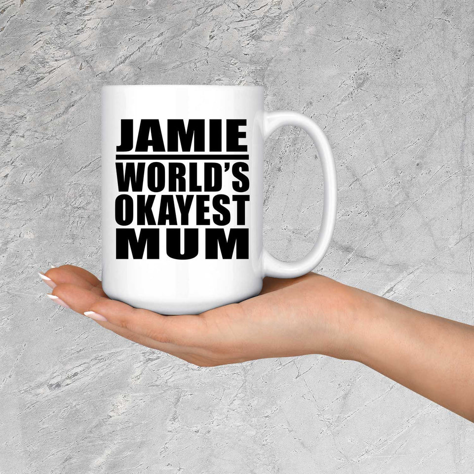 Jamie World's Okayest Mum - 15 Oz Coffee Mug