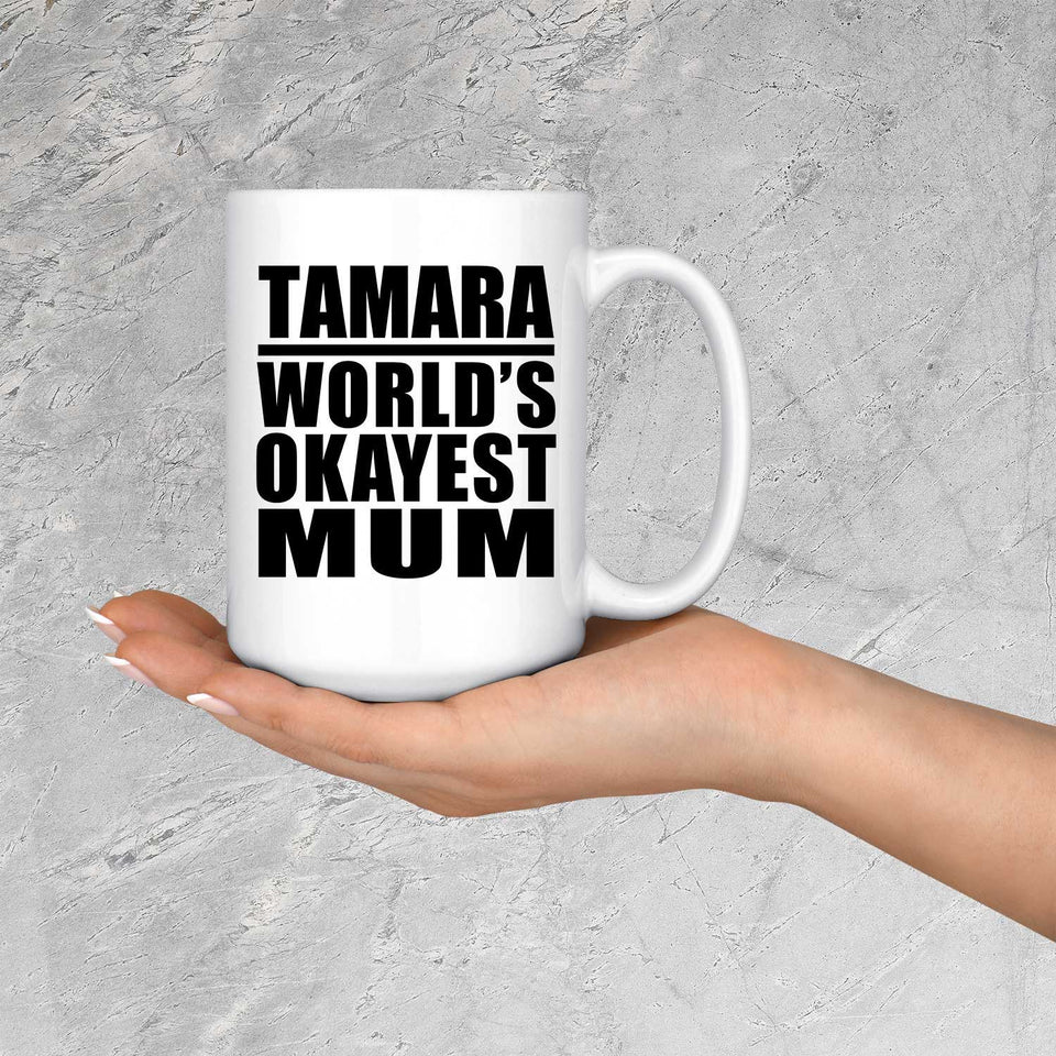 Tamara World's Okayest Mum - 15 Oz Coffee Mug