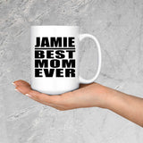 Jamie Best Mom Ever - 15 Oz Coffee Mug
