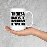Theresa Best Mum Ever - 15 Oz Coffee Mug