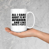 All I Care About Is My Afador - 15 Oz Coffee Mug