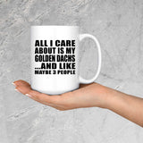 All I Care About Is My Golden Dachs - 15 Oz Coffee Mug