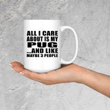All I Care About Is My Pug - 15 Oz Coffee Mug