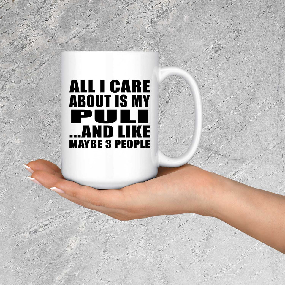 All I Care About Is My Puli - 15 Oz Coffee Mug
