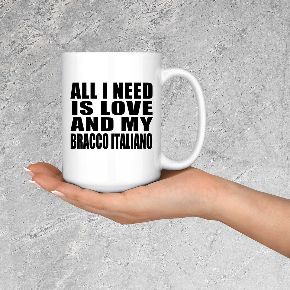 All I Need Is Love And My Bracco Italiano - 15 Oz Coffee Mug