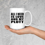All I Need Is Love And My Plott - 15 Oz Coffee Mug