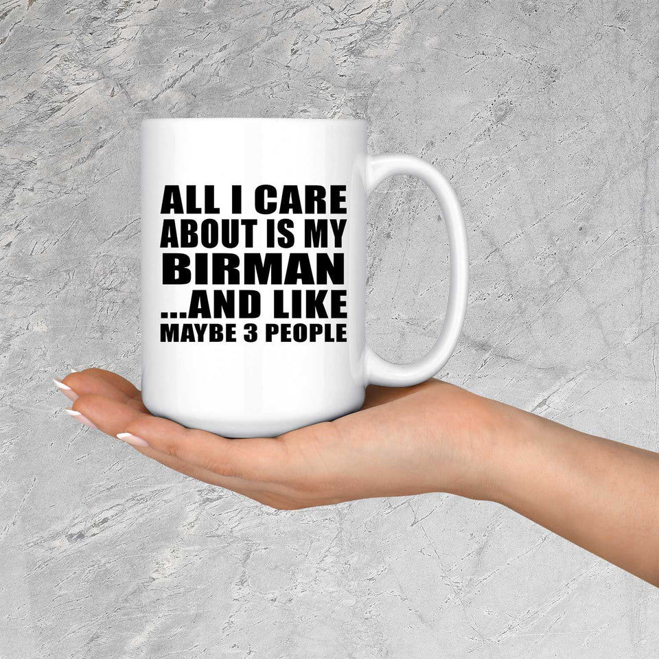 All I Care About Is My Birman - 15 Oz Coffee Mug
