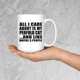 All I Care About Is My Perfold Cat - 15 Oz Coffee Mug