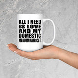All I Need Is Love And My Domestic Mediumhair Cat - 15 Oz Coffee Mug