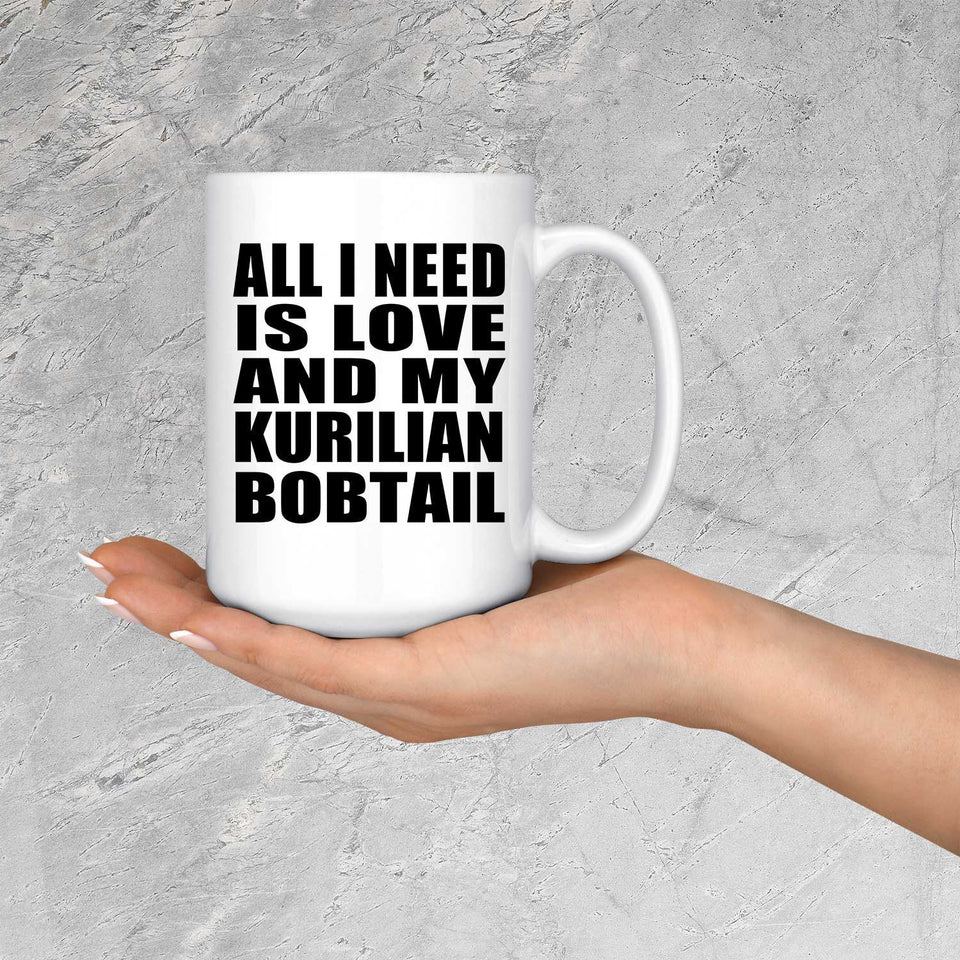 All I Need Is Love And My Kurilian Bobtail - 15 Oz Coffee Mug