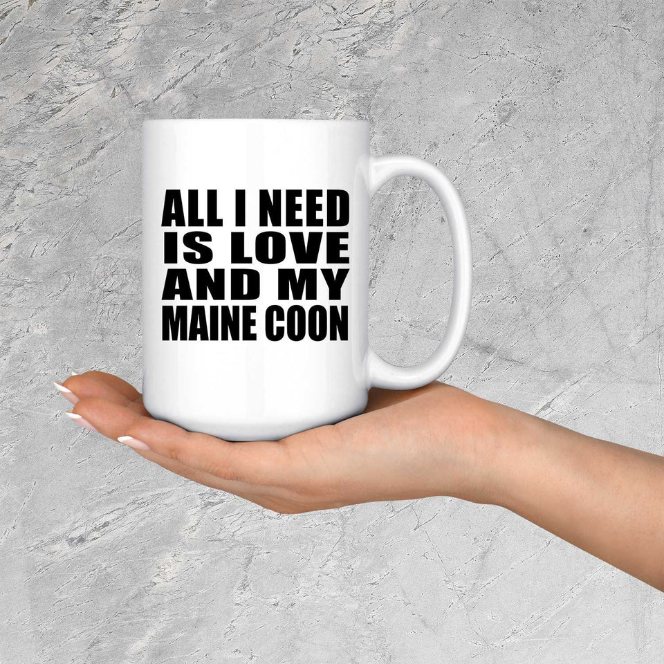 All I Need Is Love And My Maine Coon - 15 Oz Coffee Mug