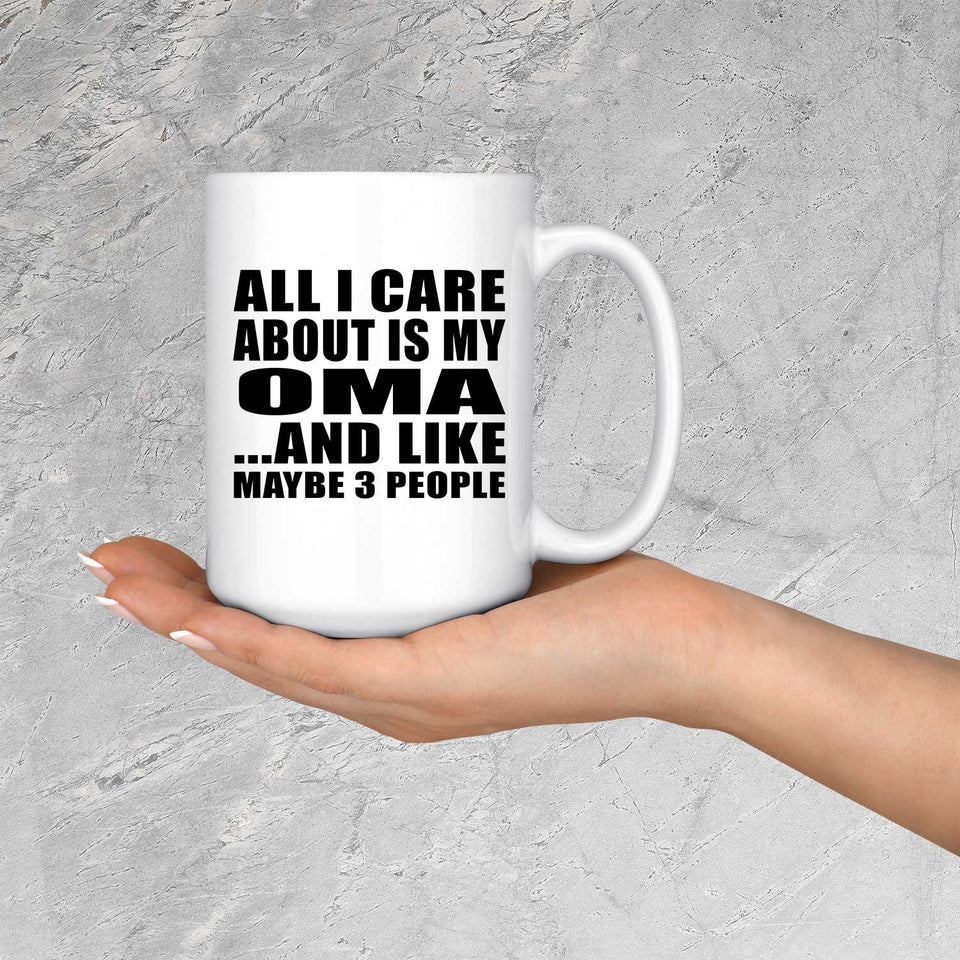 All I Care About Is My Oma - 15 Oz Coffee Mug