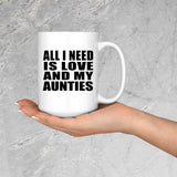 All I Need Is Love And My Aunties - 15 Oz Coffee Mug