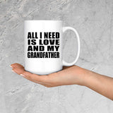 All I Need Is Love And My Grandfather - 15 Oz Coffee Mug