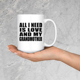 All I Need Is Love And My Grandmother - 15 Oz Coffee Mug