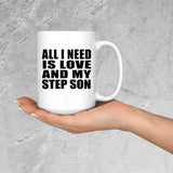 All I Need Is Love And My Step Son - 15 Oz Coffee Mug