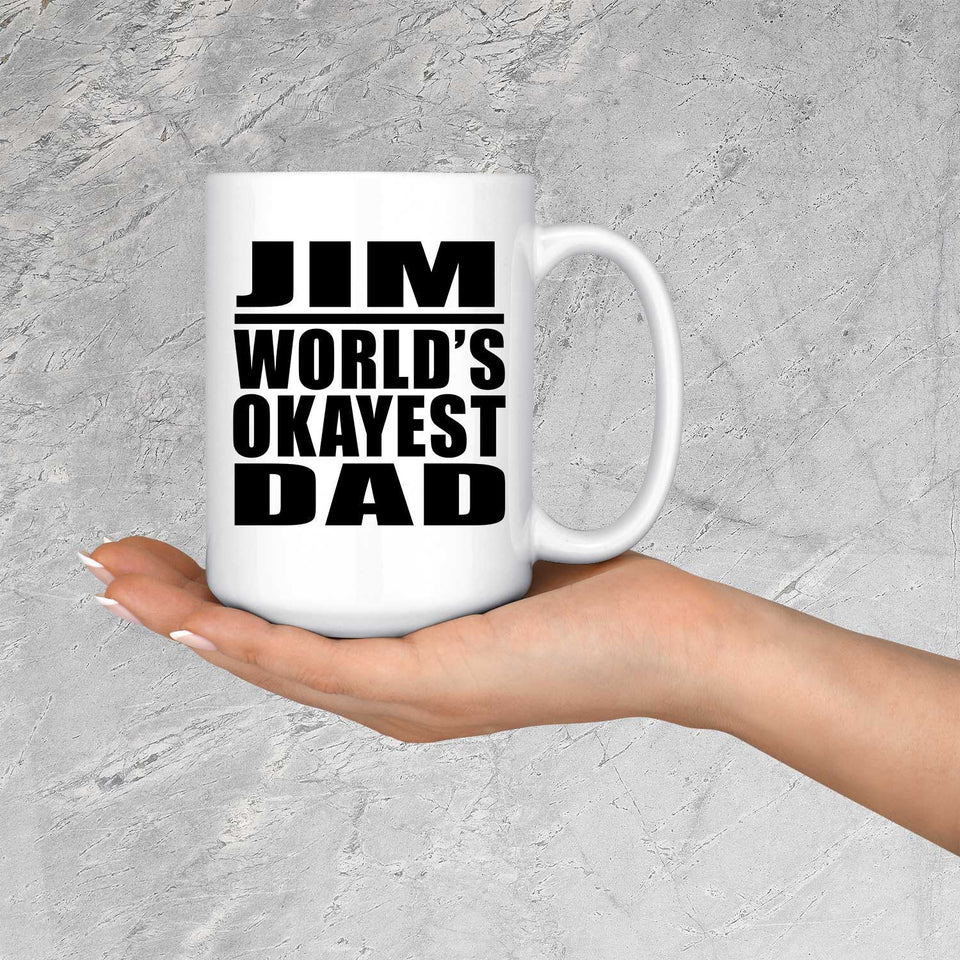 Jim World's Okayest Dad - 15 Oz Coffee Mug