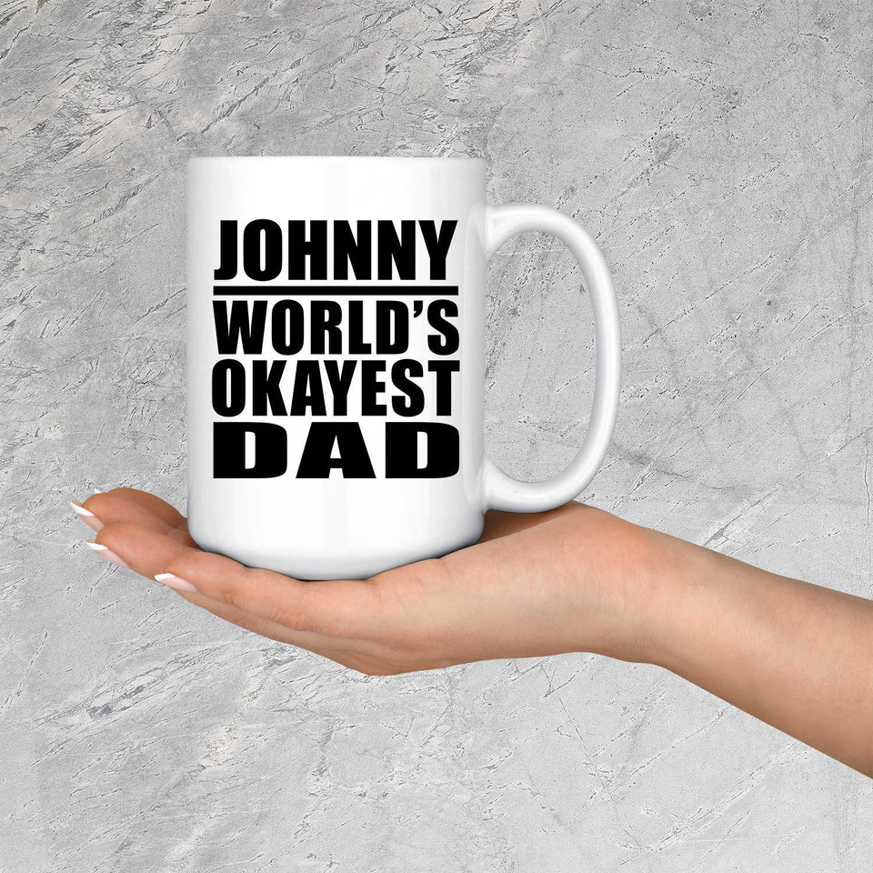 Johnny World's Okayest Dad - 15 Oz Coffee Mug