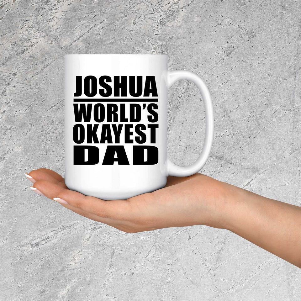 Joshua World's Okayest Dad - 15 Oz Coffee Mug