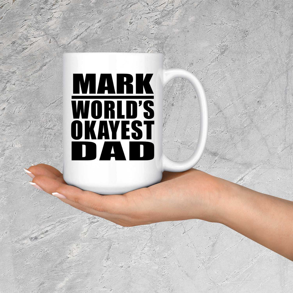 Mark World's Okayest Dad - 15 Oz Coffee Mug