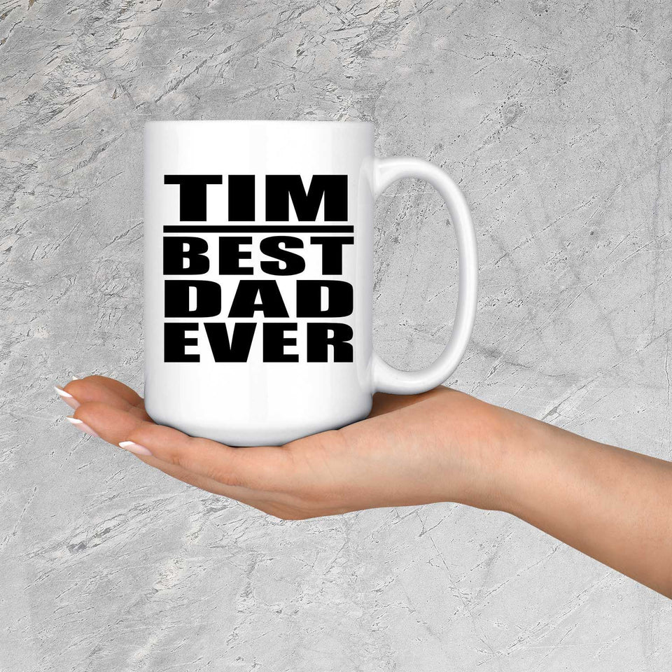 Tim Best Dad Ever - 15 Oz Coffee Mug