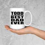 Todd Best Dad Ever - 15 Oz Coffee Mug