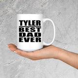 Tyler Best Dad Ever - 15 Oz Coffee Mug