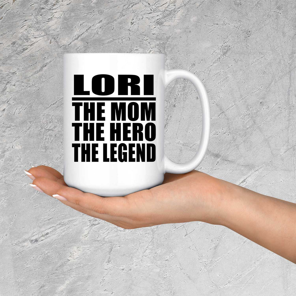 Lori The Mom The Hero The Legend - 15 Oz Coffee Mug