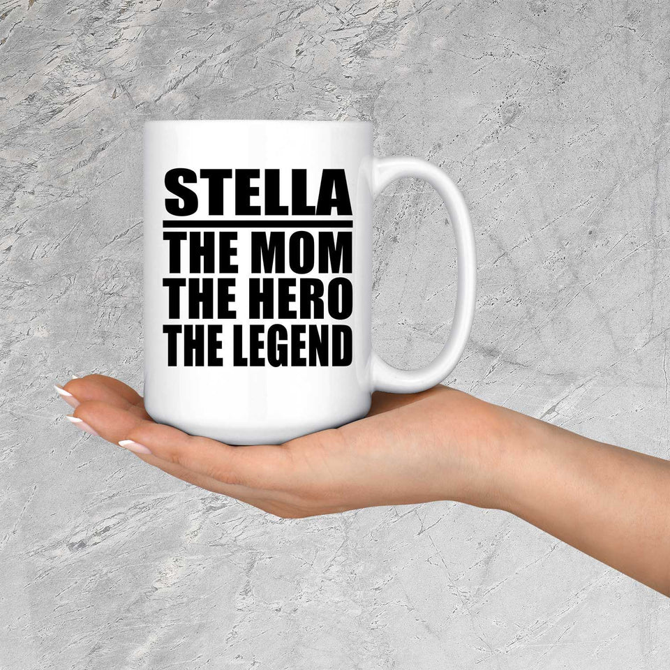 Stella The Mom The Hero The Legend - 15 Oz Coffee Mug