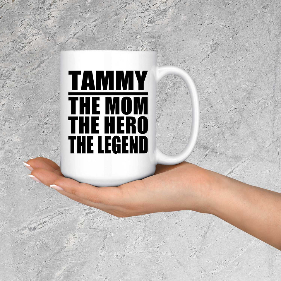 Tammy The Mom The Hero The Legend - 15 Oz Coffee Mug
