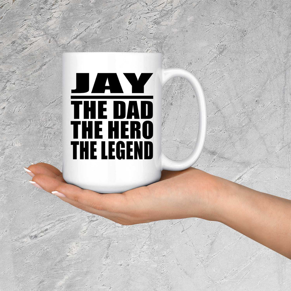 Jay The Dad The Hero The Legend - 15 Oz Coffee Mug