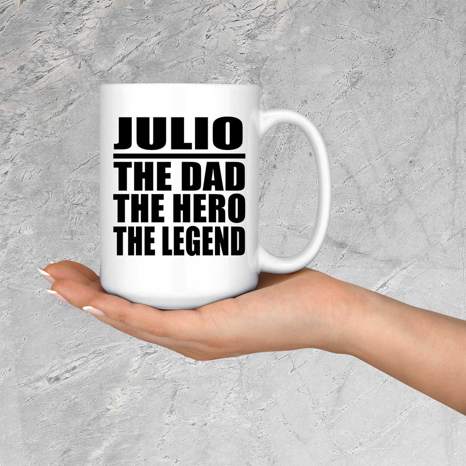 Julio The Dad The Hero The Legend - 15 Oz Coffee Mug
