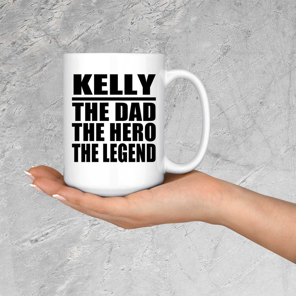 Kelly The Dad The Hero The Legend - 15 Oz Coffee Mug