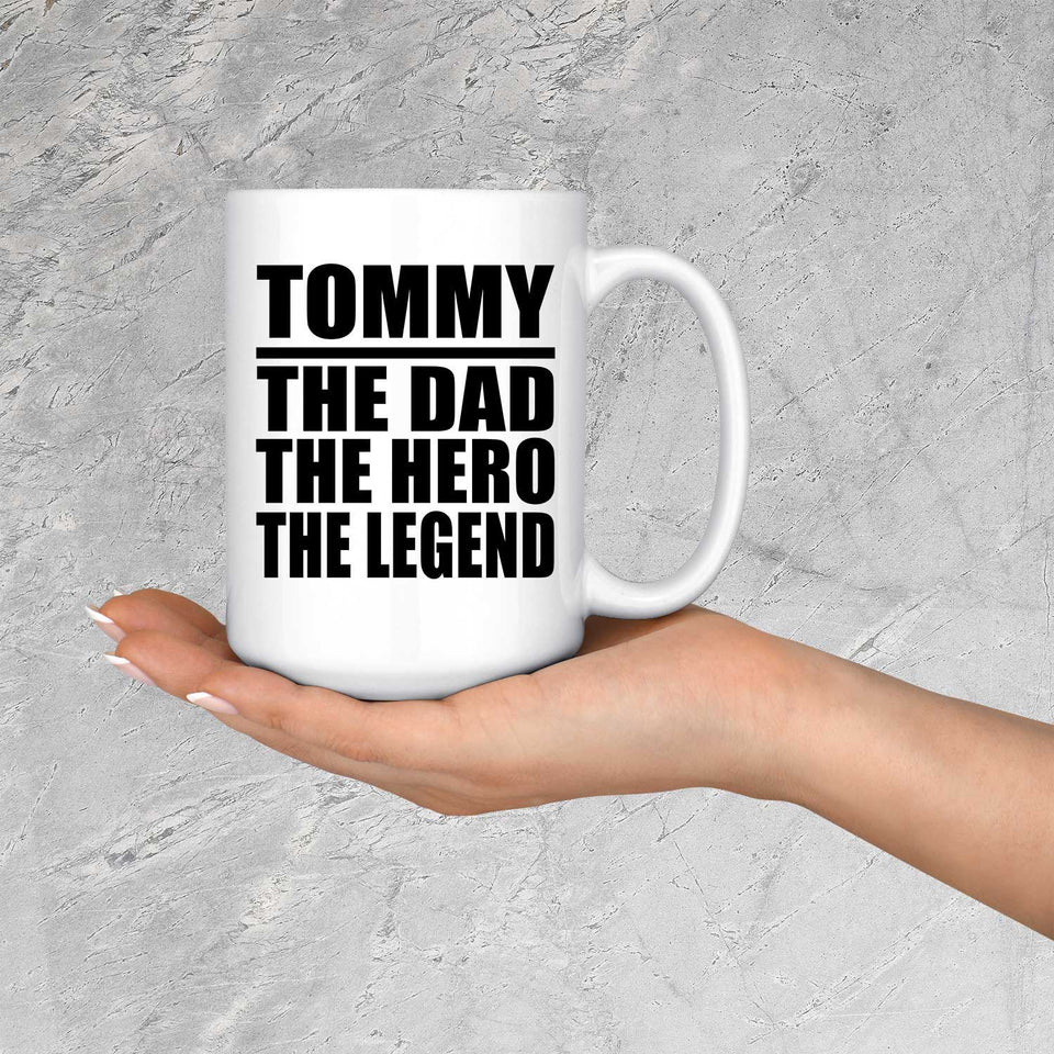 Tommy The Dad The Hero The Legend - 15 Oz Coffee Mug