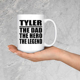 Tyler The Dad The Hero The Legend - 15 Oz Coffee Mug