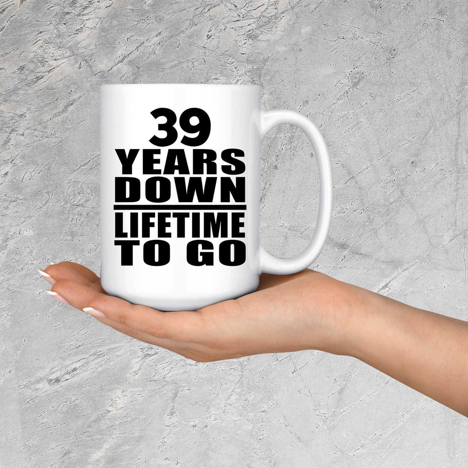 39th Anniversary 39 Years Down Lifetime To Go - 15 Oz Coffee Mug
