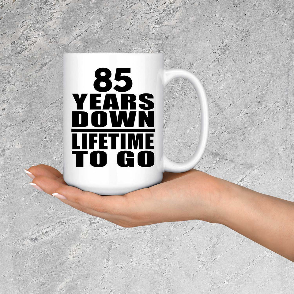 85th Anniversary 85 Years Down Lifetime To Go - 15 Oz Coffee Mug