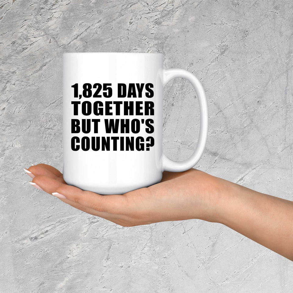 5th Anniversary 1,825 Days Together But Who's Counting - 15 Oz Coffee Mug