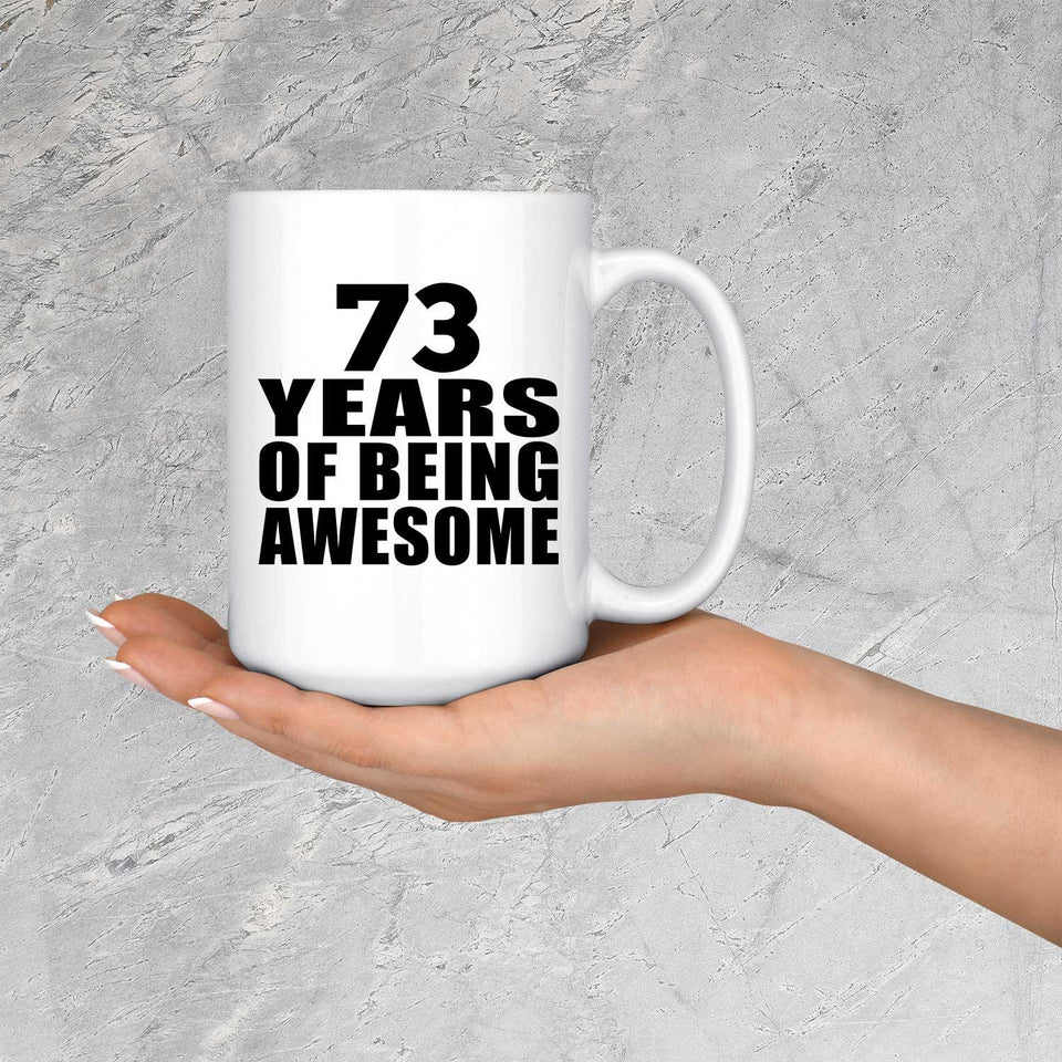 73rd Birthday 73 Years Of Being Awesome - 15 Oz Coffee Mug
