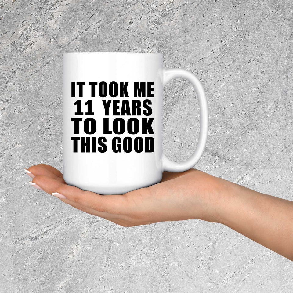 11th Birthday Took Me 11 Years To Look This Good - 15 Oz Coffee Mug