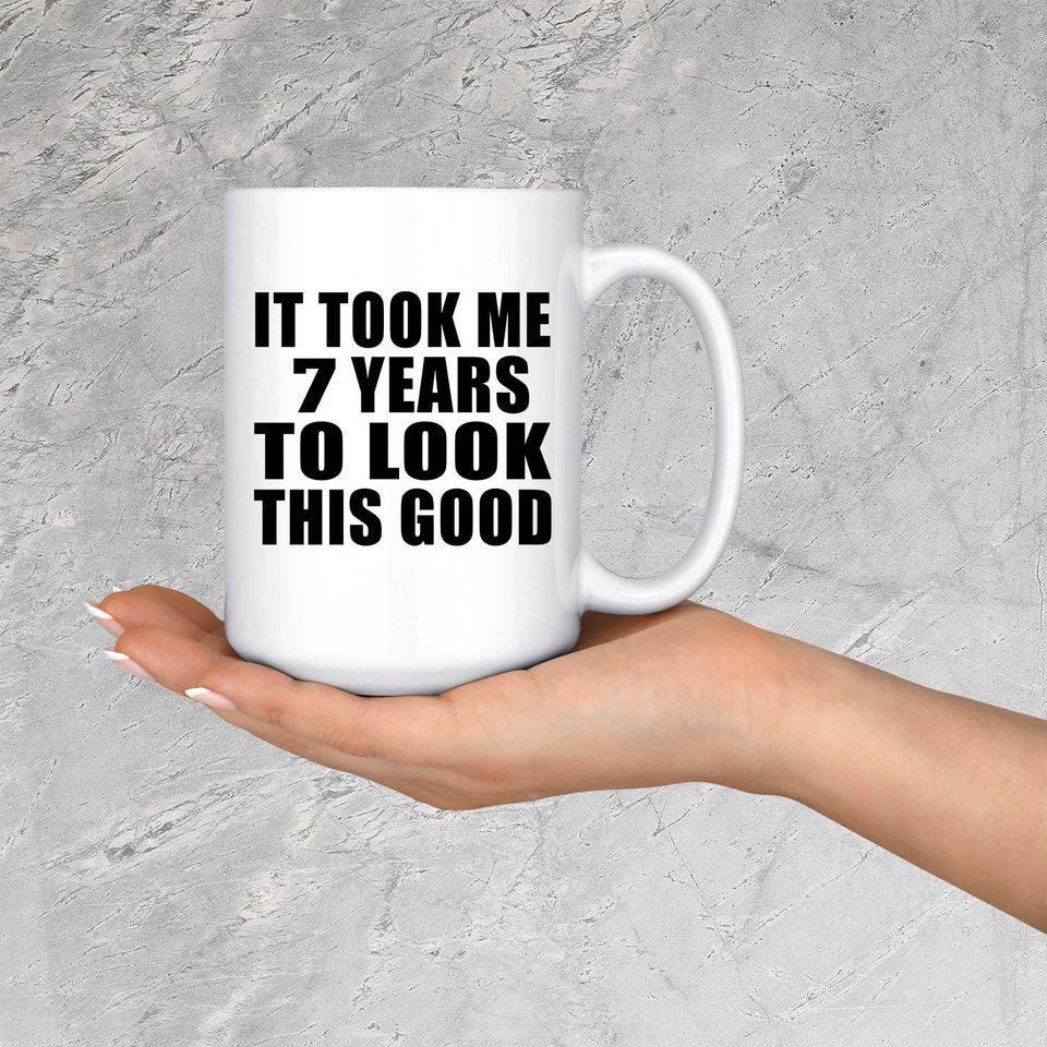 7th Birthday Took Me 7 Years To Look This Good - 15 Oz Coffee Mug