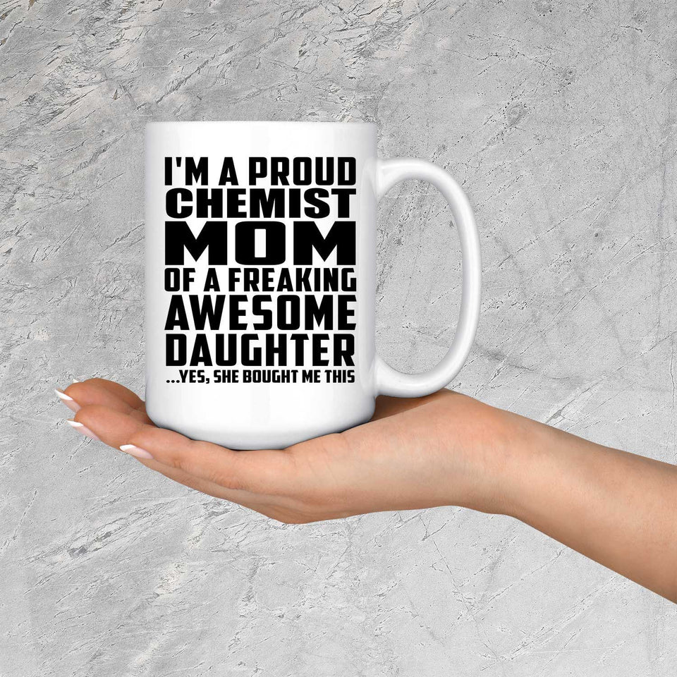 Proud Chemist Mom Of Awesome Daughter - 15 Oz Coffee Mug