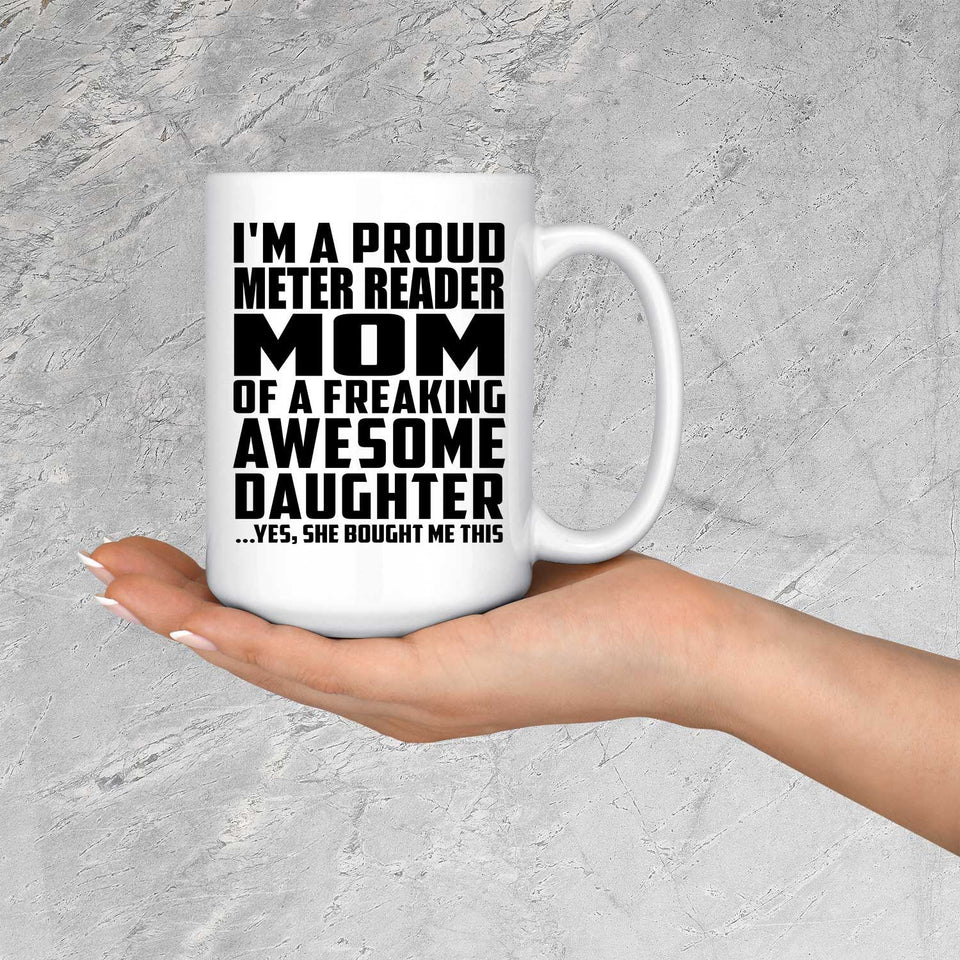 Proud Meter Reader Mom Of Awesome Daughter - 15 Oz Coffee Mug