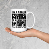 Proud Plumber Mom Of Awesome Daughter - 15 Oz Coffee Mug