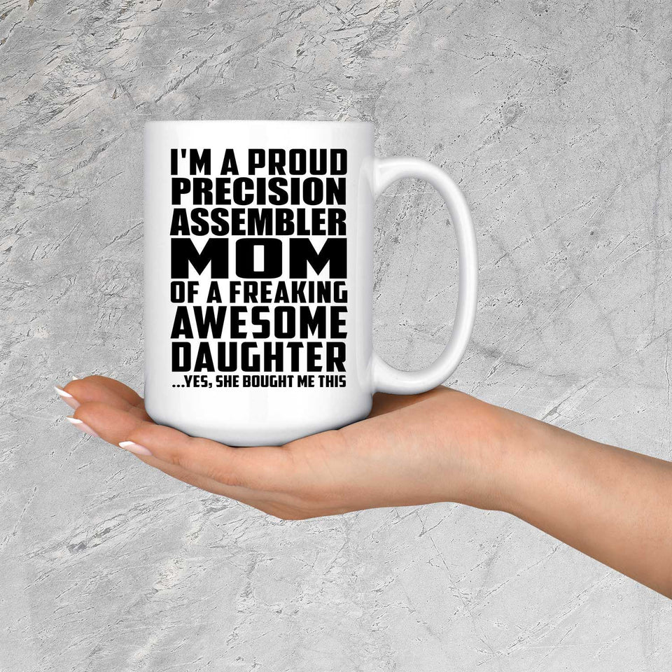 Proud Precision Assembler Mom Of Awesome Daughter - 15 Oz Coffee Mug