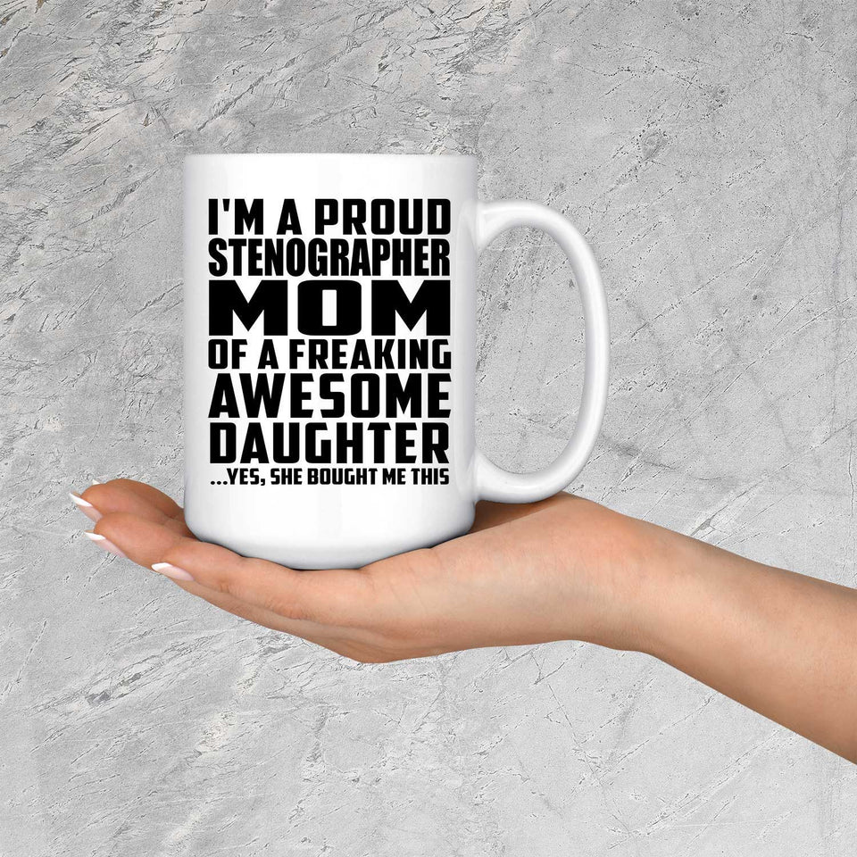 Proud Stenographer Mom Of Awesome Daughter - 15 Oz Coffee Mug