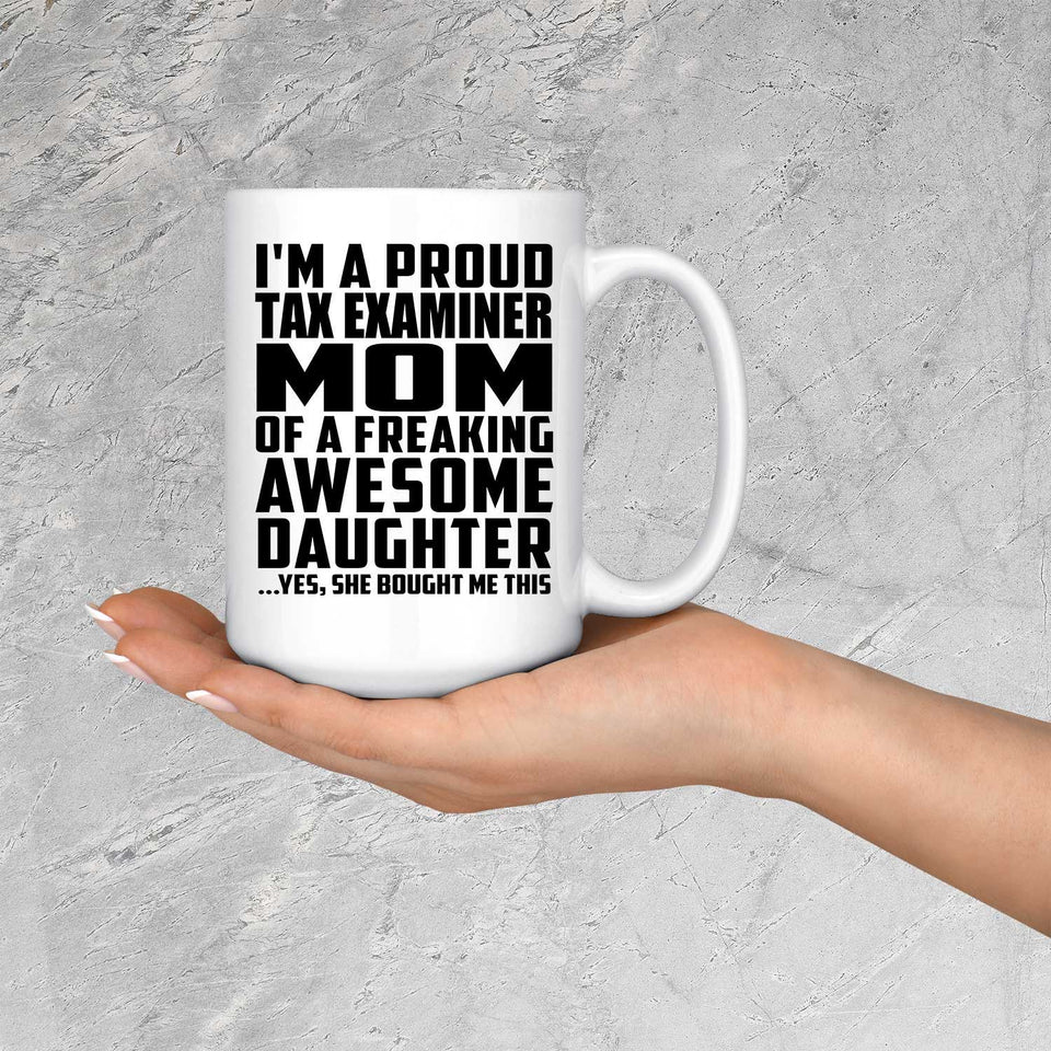 Proud Tax Examiner Mom Of Awesome Daughter - 15 Oz Coffee Mug