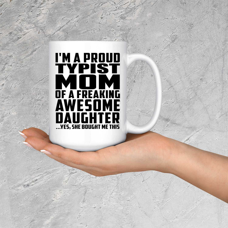 Proud Typist Mom Of Awesome Daughter - 15 Oz Coffee Mug